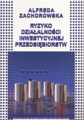 Okładka: Alfreda Zachorowska - Ryzyko działalności inwestycyjnej przedsiębiorstw