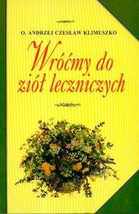Okładka: O. Andrzej Czesław Klimuszko - Wróćmy do ziół leczniczych