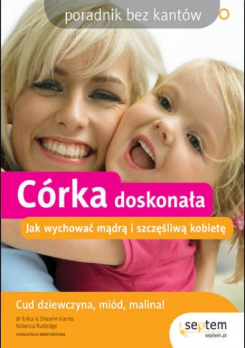 Okładka: Rebecca Rutledge - Córka doskonała. Jak wychować mądrą i szczęśliwą kobietę. Poradnik bez kantów