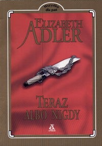Okładka: Elizabeth Adler - Teraz albo nigdy