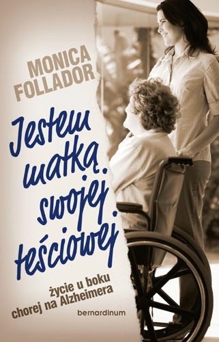 Okładka: Monica Follador - Jestem matką swojej teściowej. Życie u boku chorej na Alzheimera