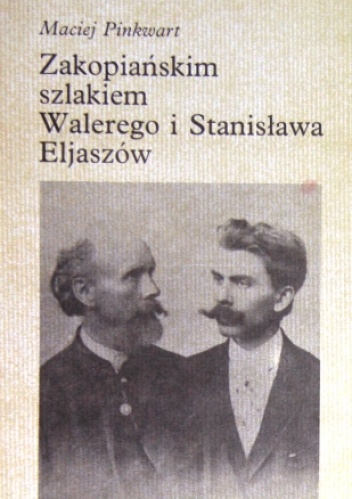 Okładka: Maciej Pinkwart - Zakopiańskim szlakiem Walerego i Stanislawa Eliaszów
