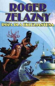 Okładka: Roger Zelazny - Róża dla Eklezjastesa