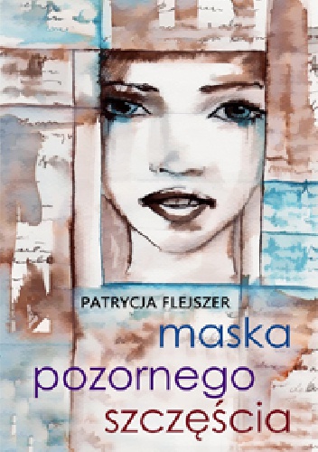 Okładka: Patrycja Flejszer - Maska pozornego szczęścia