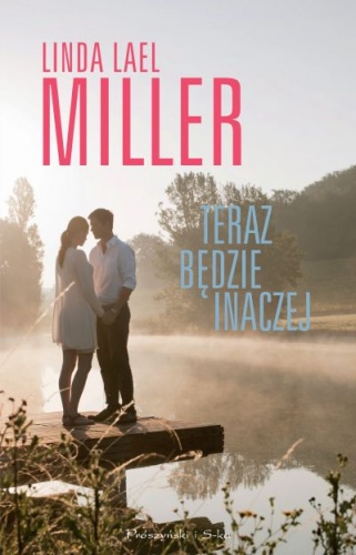 Okładka: Linda Lael Miller - Teraz będzie inaczej