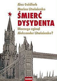 Okładka: Alexander Goldfarb - Śmierć dysydenta. Dlaczego zginął Aleksander Litwinienko?
