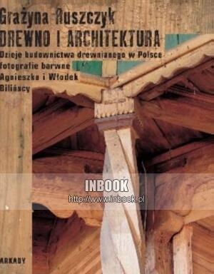 Okładka: Grażyna Ruszczyk - Drewno i architektura. Dzieje budownictwa drewnianego w Polsce - Grażyna Ruszczyk