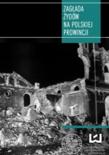 Okładka:  praca zbiorowa - Zagłada Żydów na polskiej prowincji