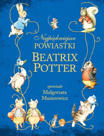 Okładka: Beatrix Helen Potter - Najpiękniejsze powiastki Beatrix Potter