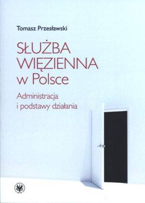 Okładka: Tomasz Przesławski - Służba więzienna w Polsce. Administracja i podstawy działania