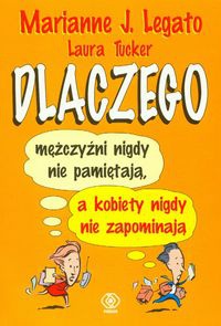 Okładka: Marianne J. Legato - Dlaczego mężczyźni nigdy nie pamiętają a kobiety nigdy nie zapominają