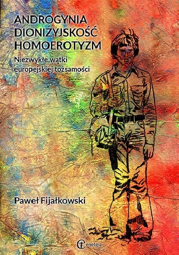 Okładka: Paweł Fijałkowski - Androgynia, dionizyjskość, homoerotyzm. Niezwykłe wątki europejskiej tożsamości