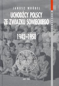 Okładka: Janusz Wróbel - Uchodźcy polscy ze Związku Sowieckiego 1942-1950