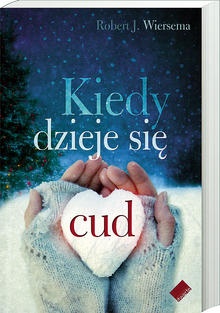 Okładka: Robert J. Wiersema - Kiedy dzieje się cud