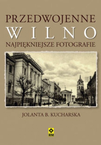Okładka: Jolanta B. Kucharska - Przedwojenne Wilno