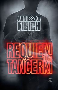 Okładka: Agnieszka Fibich - Requiem dla tancerki