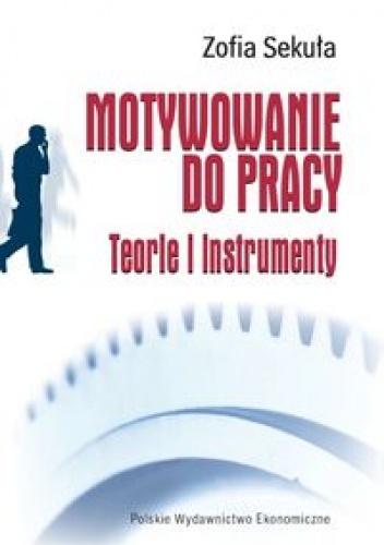 Okładka: Zofia Sekuła - Motywowanie do pracy.Teorie i instrumenty