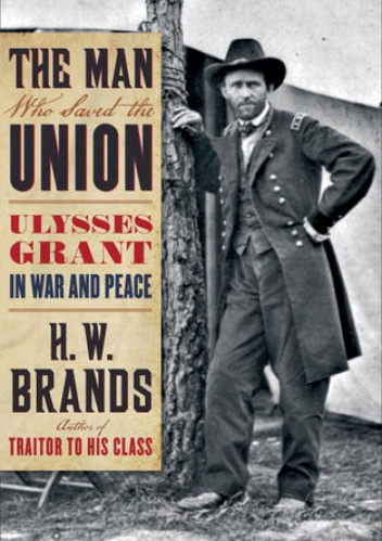 Okładka: Henry Williams Brands - The Man Who Saved the Union: Ulysses Grant in War and Peace