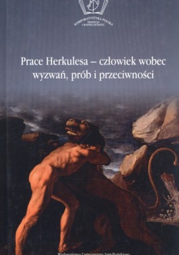 Okładka: Maria Cieśla-Korytowska - Prace Herkulesa. Człowiek wobec wyzwań, prób i przeciwności