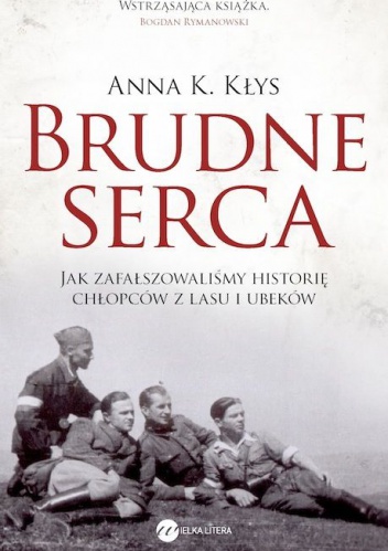 Okładka: Anna Karolina Kłys - Brudne serca. Jak zafałszowaliśmy historię chłopców z lasu i Ubeków