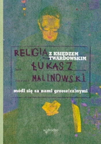 Okładka: Łukasz Malinowski - Religia z księdzem Twardowskim. Módl się za nami grzesz(cz)nymi