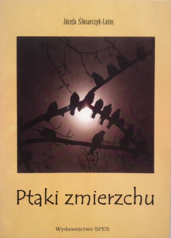 Okładka: Józefa Ślusarczyk-Latos - Ptaki zmierzchu