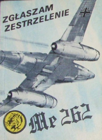 Okładka: Wacław Król - Zgłaszam zestrzelenie Me 262