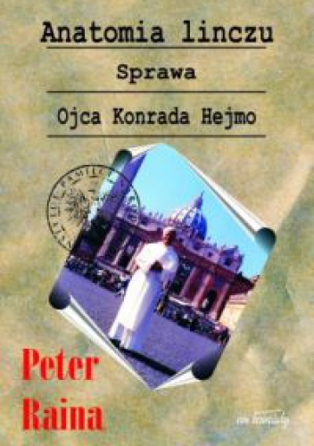 Okładka: Peter Raina - Anatomia linczu. Sprawa Ojca Konrada Hejmo