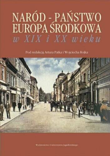 Okładka: Artur Patek - Naród - Państwo - Europa Środkowa w XIX i XX wieku