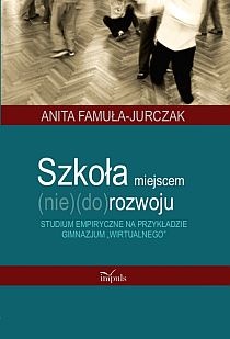 Okładka: Anita Famuła-Jurczak - Szkoła miejscem (nie)(do)rozwoju