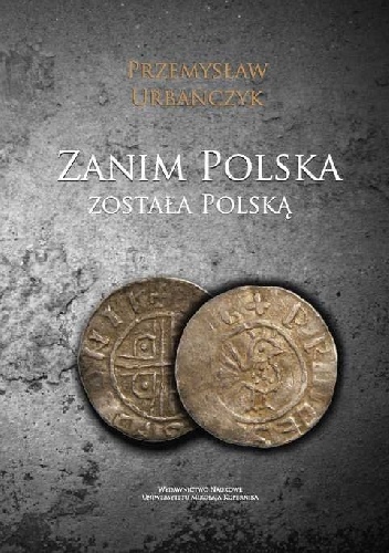 Okładka: Przemysław Urbańczyk - Zanim Polska została Polską