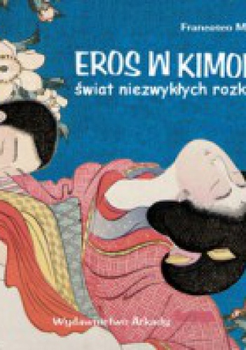 Okładka: Francesco Morena - Eros w kimonie. Świat niezwykłych rozkoszy