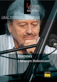 Okładka: Marek Strasz - Grać pierwszy fortepian. Rozmowy z Adamem Makowiczem