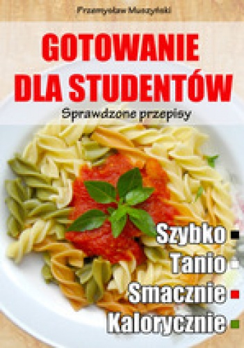 Okładka: Przemysław Muszyński - Gotowanie dla studentów. Sprawdzone przepisy