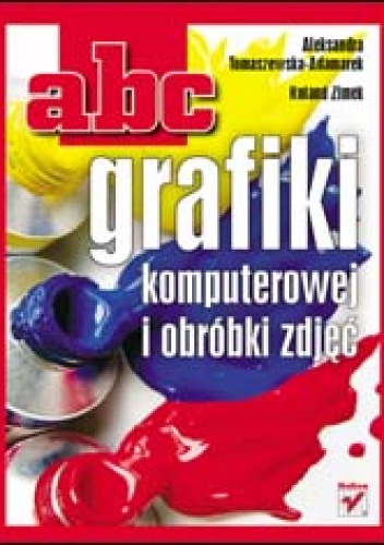 Okładka: Roland Zimek - ABC grafiki komputerowej i obróbki zdjęć
