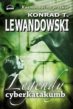 Okładka: Konrad T. Lewandowski - Legendy cyberkatakumb