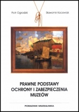 Okładka: Piotr Ogrodzki - Prawne podstawy ochrony i zabezpieczenia muzeów. Poradnik muzealnika