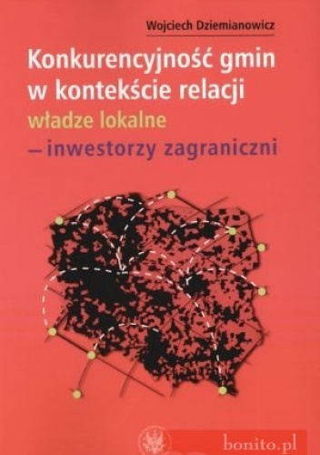 Okładka: Wojciech Dziemianowicz - Konkurencyjność gmin w kontekście relacji - inwestorzy zagraniczni