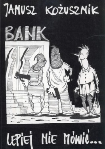 Okładka: Janusz Kożusznik - Bank. Lepiej nie mówić...