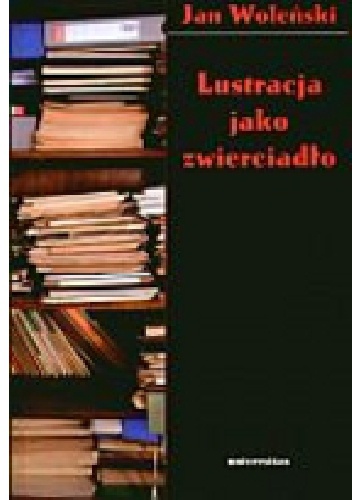 Okładka: Jan Woleński - Lustracja jako zwierciadło