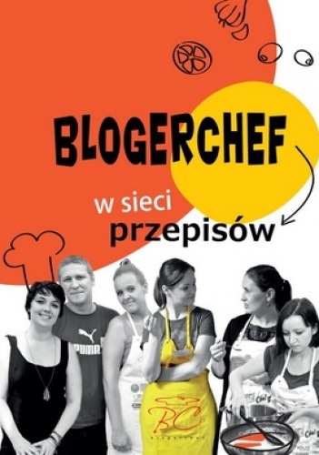 Okładka:  praca zbiorowa - BlogerChef. W sieci przepisów