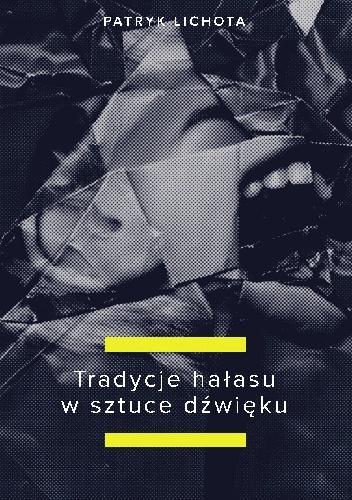 Okładka: Patryk Lichota - Tradycje hałasu w sztuce dźwięku