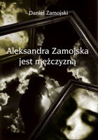Okładka: Daniel Zamojski - Aleksandra Zamojska jest mężczyzną
