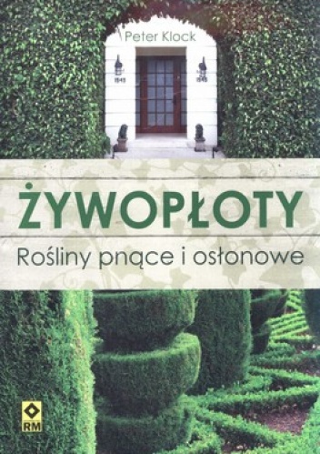 Okładka: Peter Klock - Żywopłot. Rośliny pnące i osłonowe