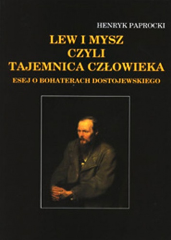 Okładka: Henryk Paprocki - Lew i mysz czyli tajemnica człowieka: esej o bohaterach Dostojewskiego