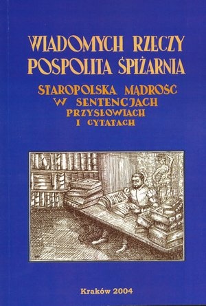 Okładka: Roman Mazurkiewicz - "Wiadomych rzeczy pospolita śpiżarnia". Staropolska mądrość w sentencjach, przysłowiach i cytatach