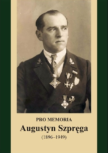 Józef Borzyszkowski - Pro memoria. Augustyn Szpręga (1896-1949)