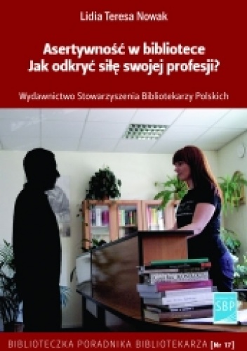 Okładka: Lidia Teresa Nowak - Asertywność w bibliotece. Jak odkryć siłę swojej profesji?