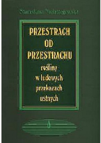 Okładka: Stanisława Niebrzegowska - Przestrach od przestrachu. Rośliny w ludowych przekazach ustnych