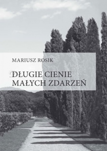 Okładka: Mariusz Rosik - Długie cienie małych zdarzeń